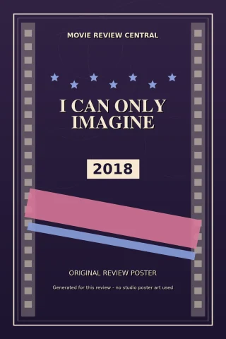 I Can Only Imagine (2018) — Movie Review Central